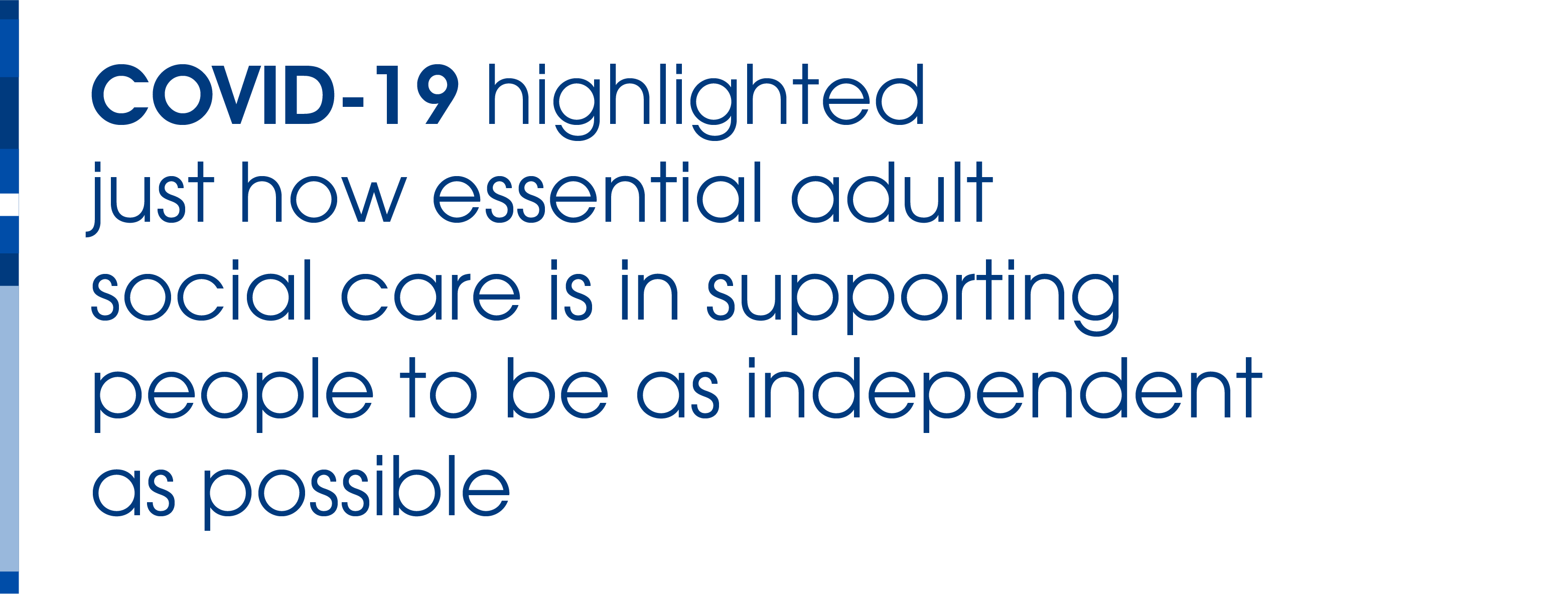 COVID-19 highlighted just how essential adult social care is in supporting people to be as independent as possible