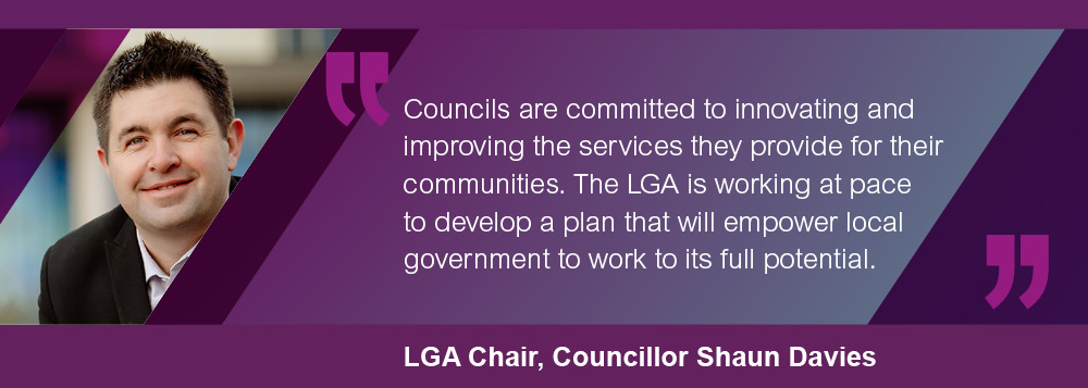 A photo of Shaun Davies with a quote reading Councils are committed to innovating and improving the services they provide for their communities. The LGA is working at pace to develop a plan that will empower local government to work to its full potential