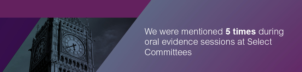We were mentioned 5 times during oral evidence sessions at Select Committees.