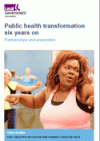 Public health transformation six years on: partnerships and prevention