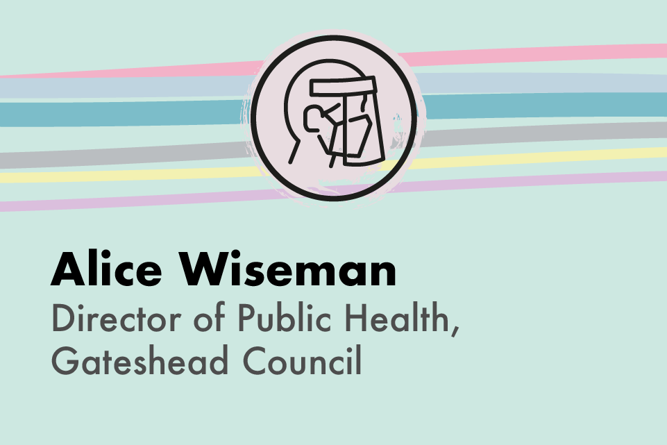 Alice Wiseman, Director of Public Health, Gateshead Council