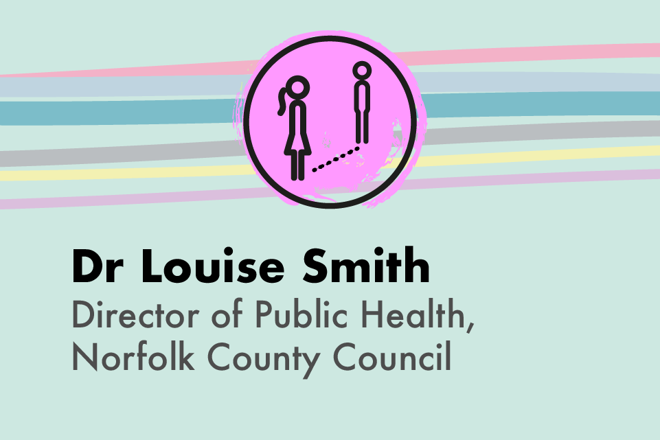 Dr Louise Smith, Director of Public Health, Norfolk County Council