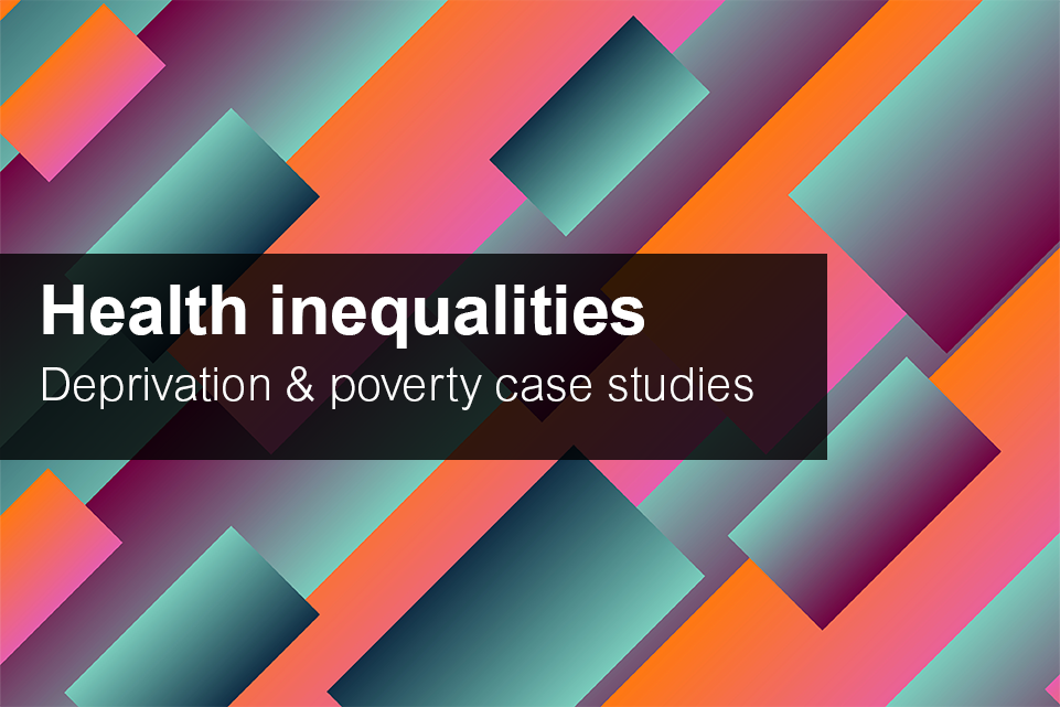 Health inequalities: deprivation case studies