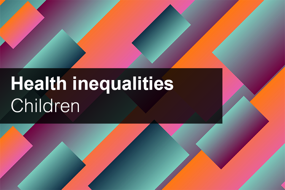 Health inequalities: children