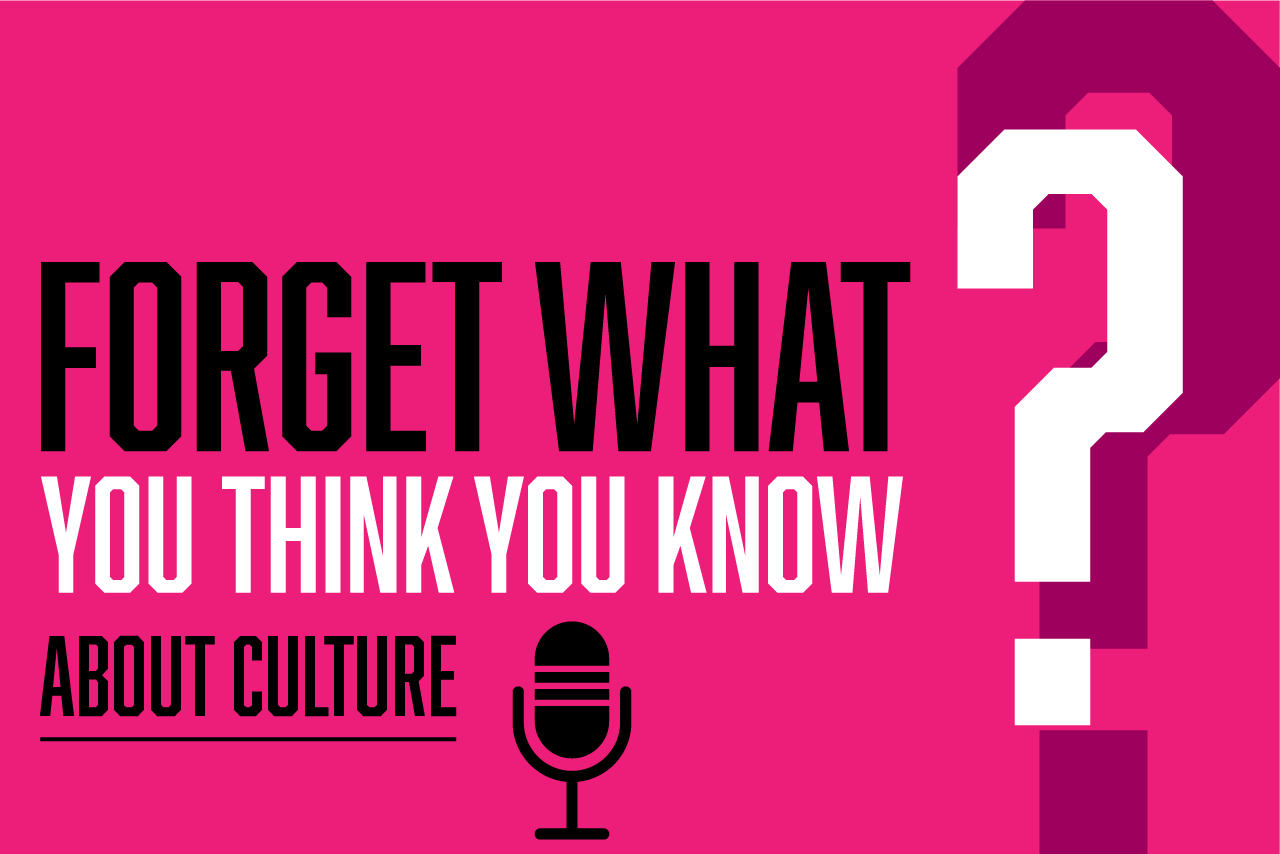 Text: Forget What You Think You Know about culture