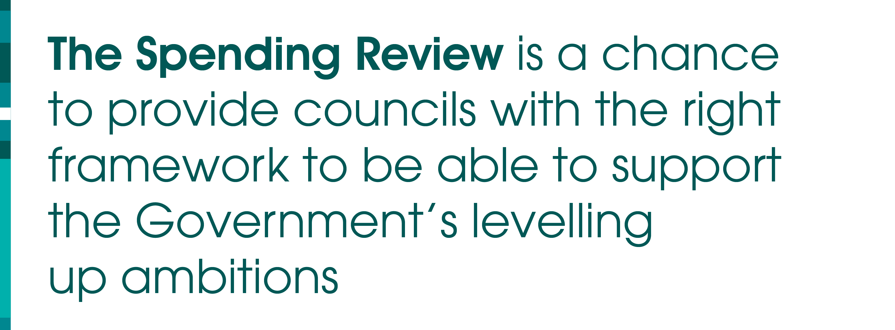 The Spending Review is a chance to provide councils with the right framework to be able to support the Government’s levelling up ambitions.