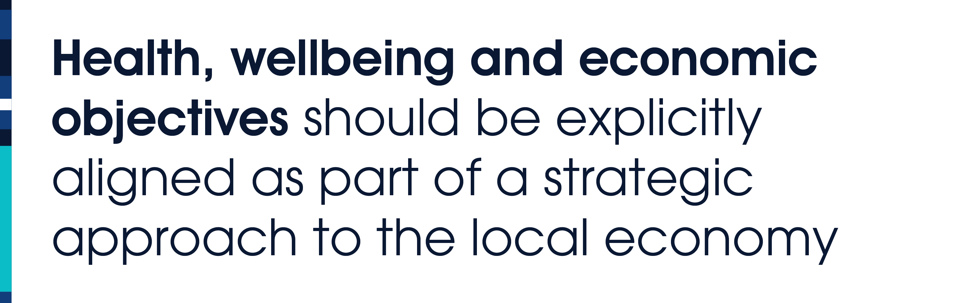 Health, wellbeing and economic objectives should be explicitly aligned as part of a strategic approach to the local economy.