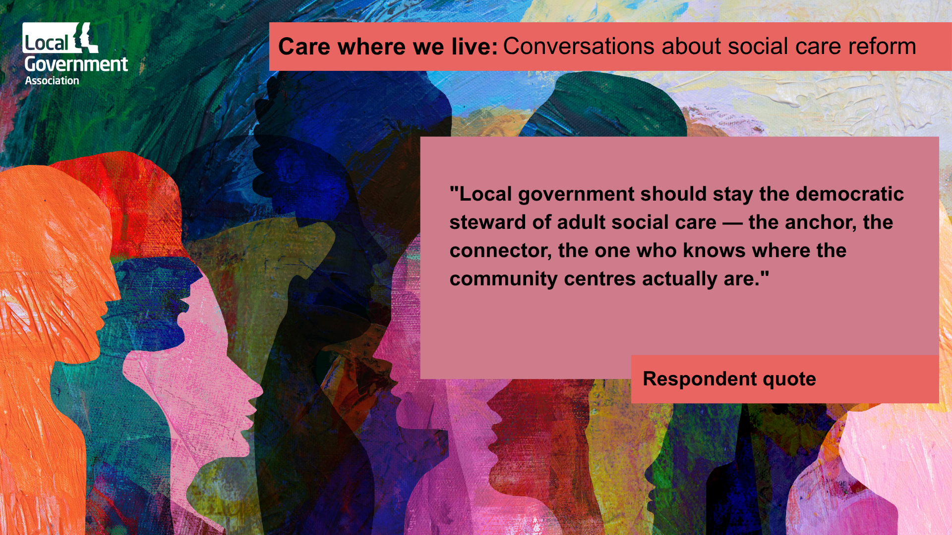 "Local government should stay the democratic steward of adult social care — the anchor, the connector, the one who knows where the community centres actually are."
