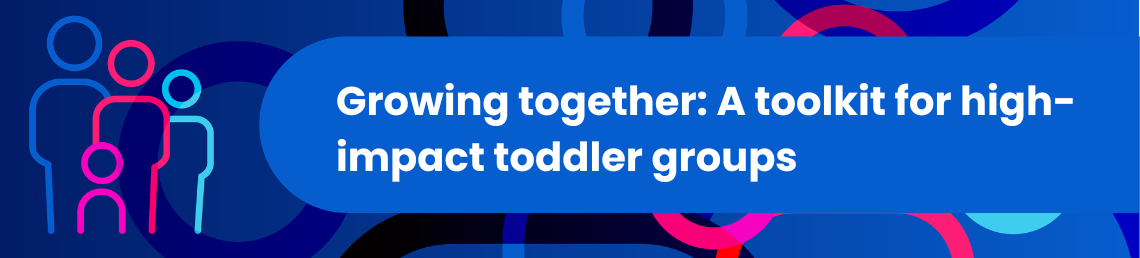 Growing Together: A Toolkit for High‑Impact Toddler Groups in bold text
