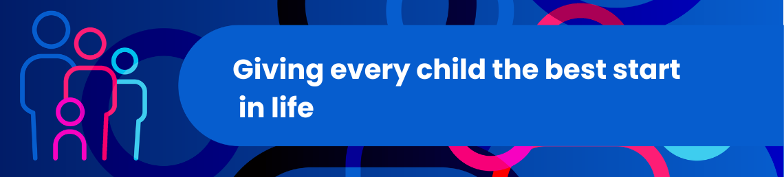 Giving Every Child The Best Start In Life in bold text