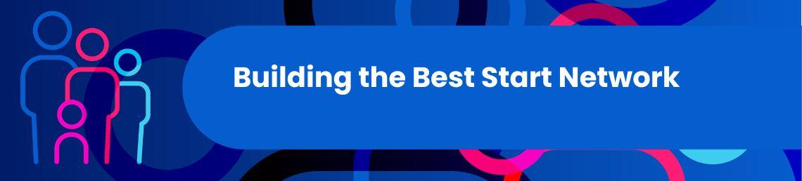 Building the Best Start Network Banner