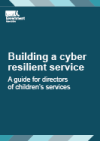 Building a Cyber Resilient Service: A Guide for Directors of Children’s Services 