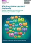 Whole systems approach to obesity: a guide to support local approaches to achieving a healthier weight COVER