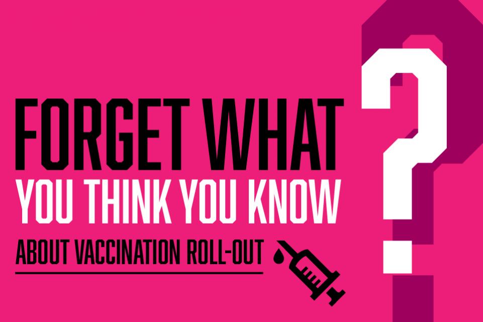 Forget What You Think You Know about the vaccine roll out