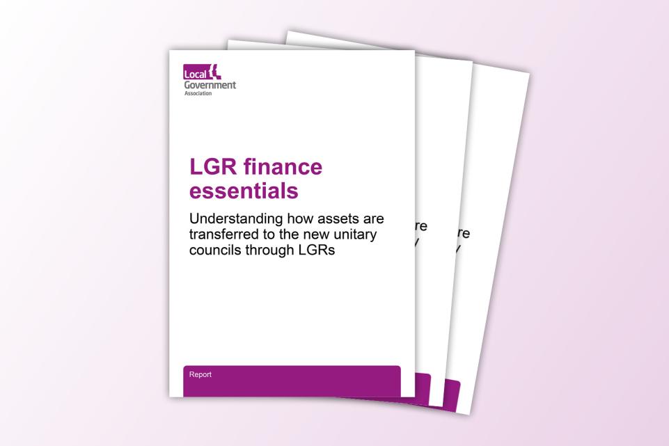 LGR finance essentials: Understanding how assets are transferred to the new unitary councils through LGR in purple text on a stack of white pages