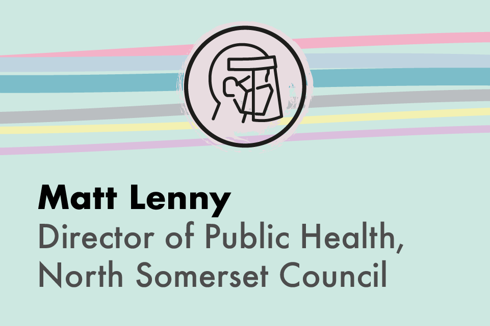 Matt Lenny, Director of Public Health, North Somerset Council