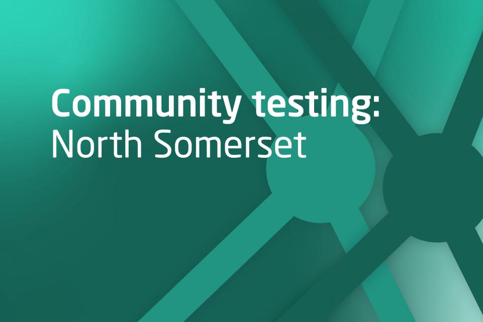 Decorative image with text community testing in North Somerset