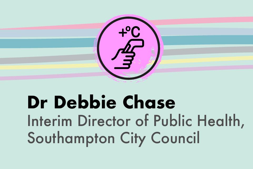  Dr Debbie Chase, Interim Director of Public Health, Southampton City Council