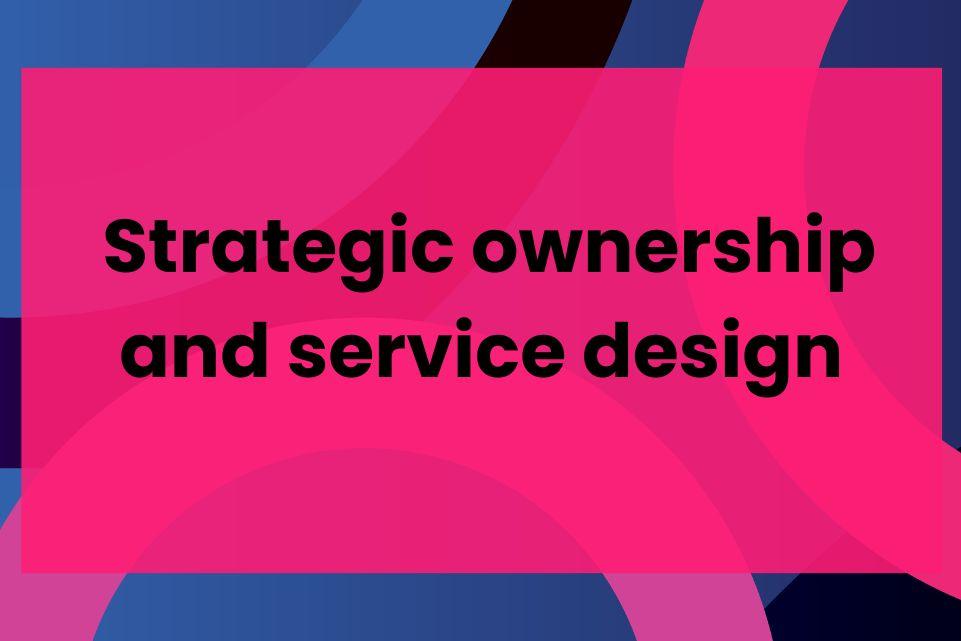 Strategic ownership and service design 