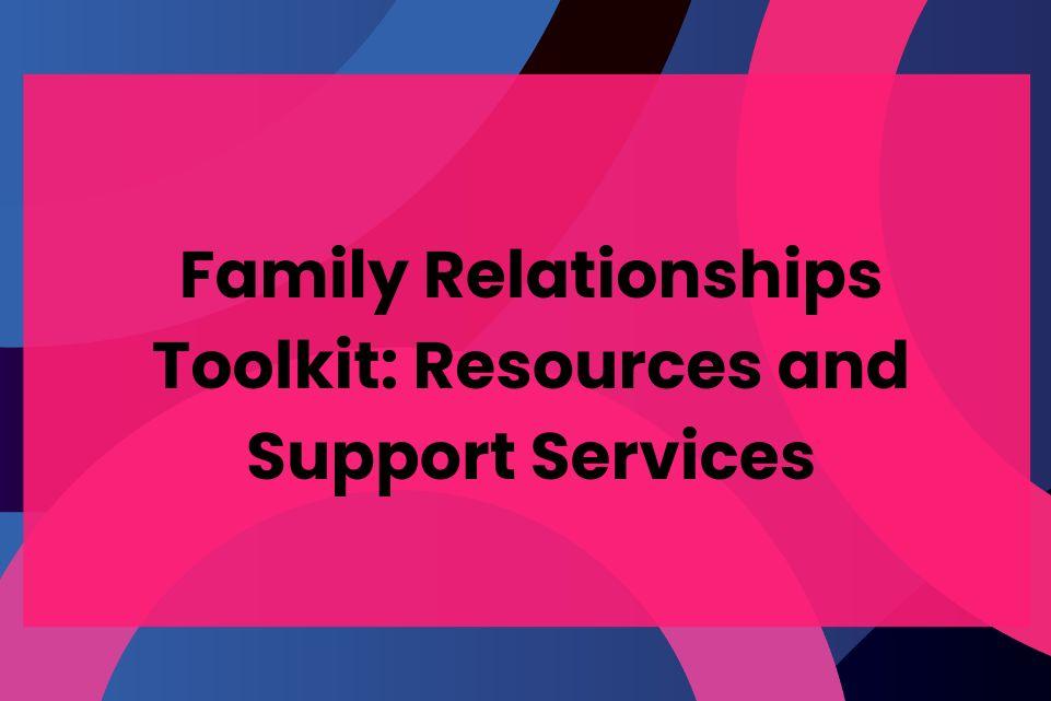 Family Relationships Toolkit: Resources and Support Services