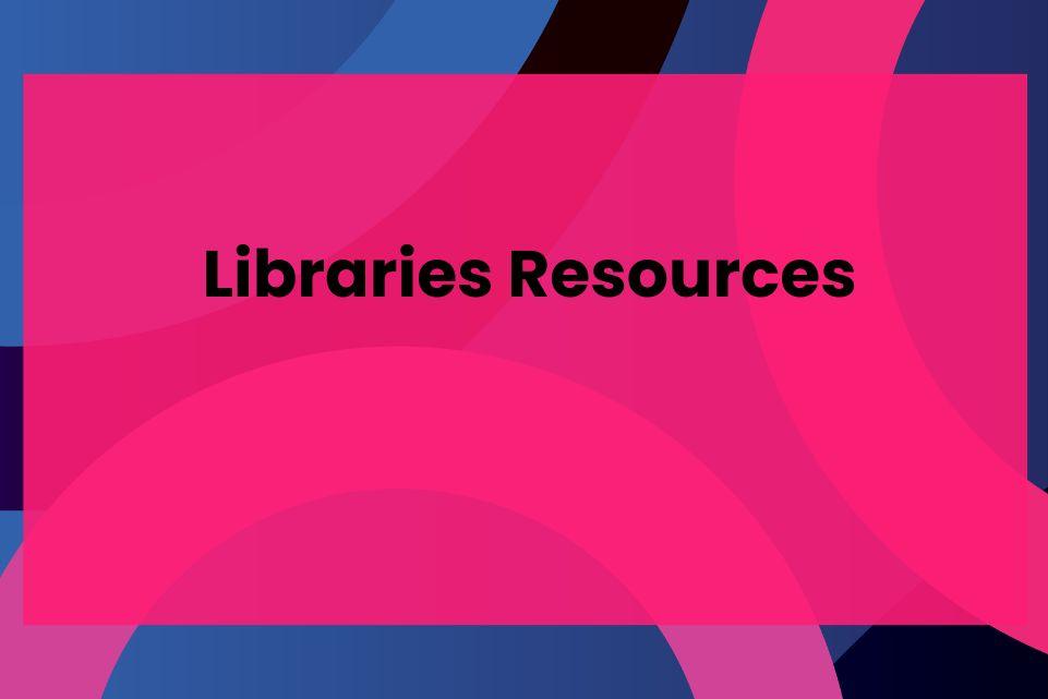 Libraries Resources