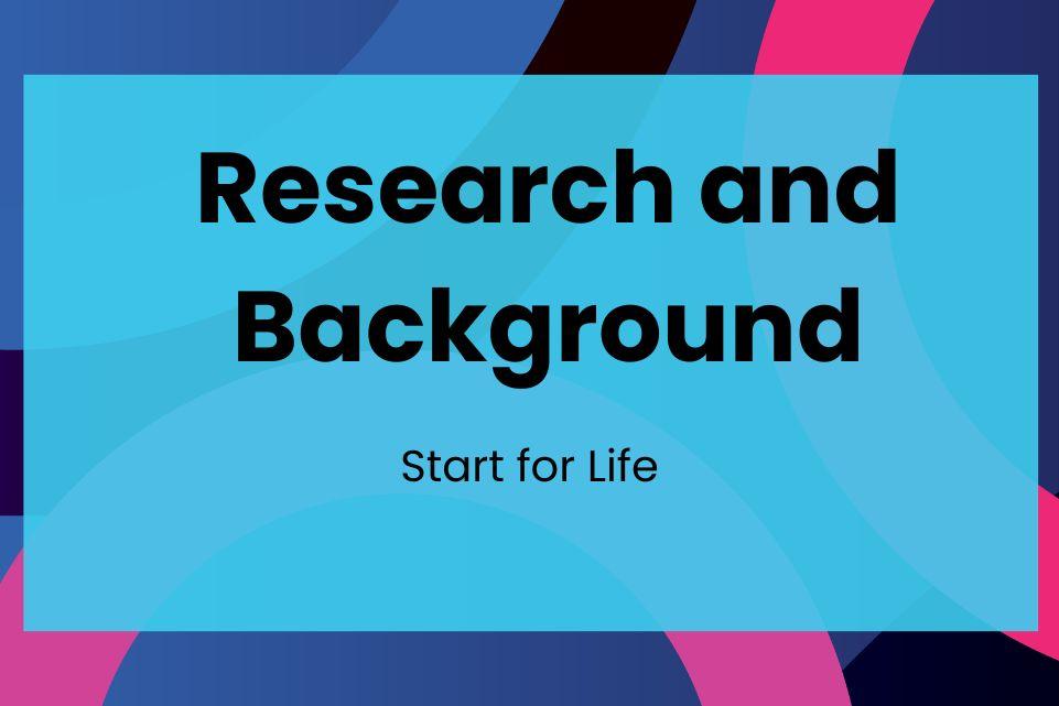 Research and Background: Start for Life