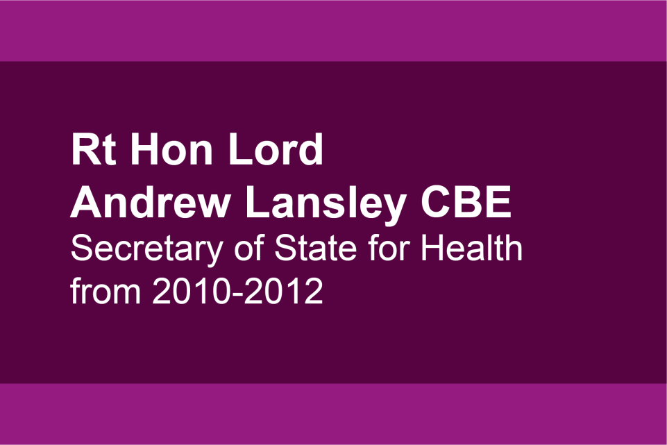 Rt Hon Lord Andrew Lansley CBE, Secretary of State for Health from 2010-2012