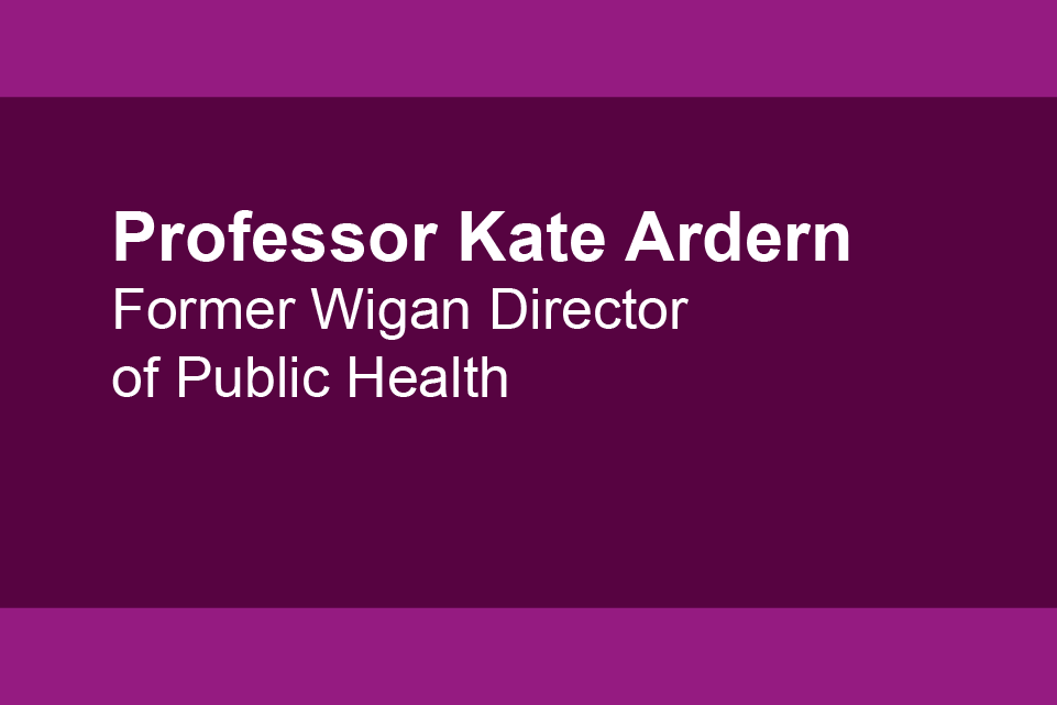 Professor Kate Ardern, Former Wigan Director of Public Health 