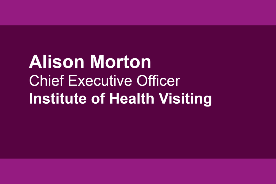 Alison Morton, Chief executive officer, institute of health visiting