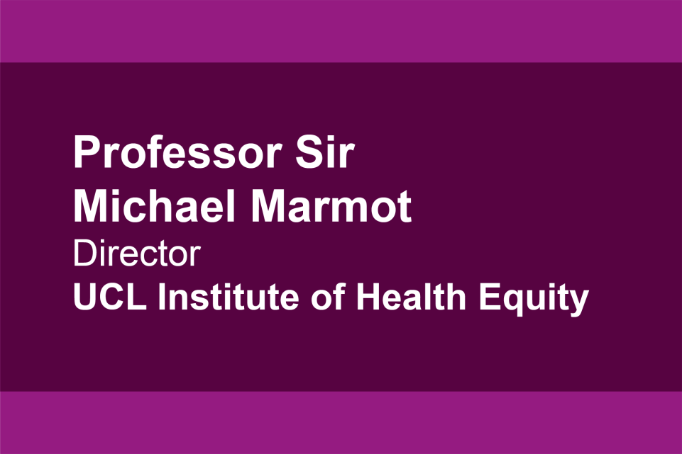 Professor Sir Michael Marmot, Director, UCL Institute of Health Equity