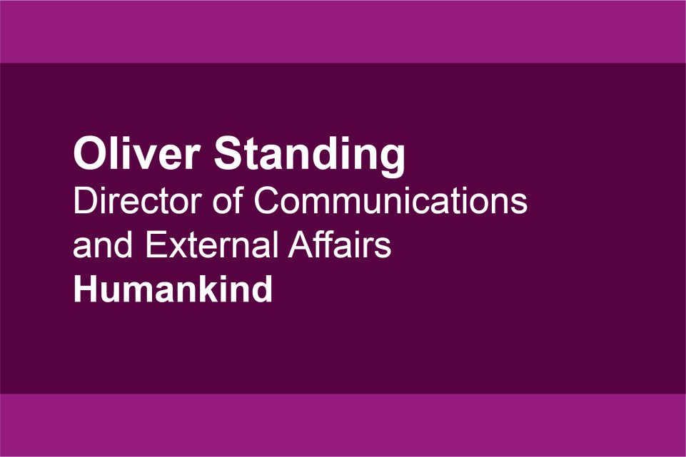 Oliver Standing, Director of Communications and External Affairs, Humankind