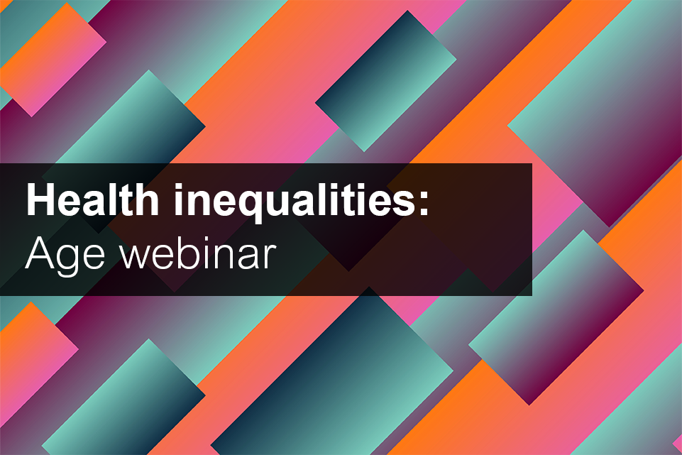 Health inequalities: age webinar
