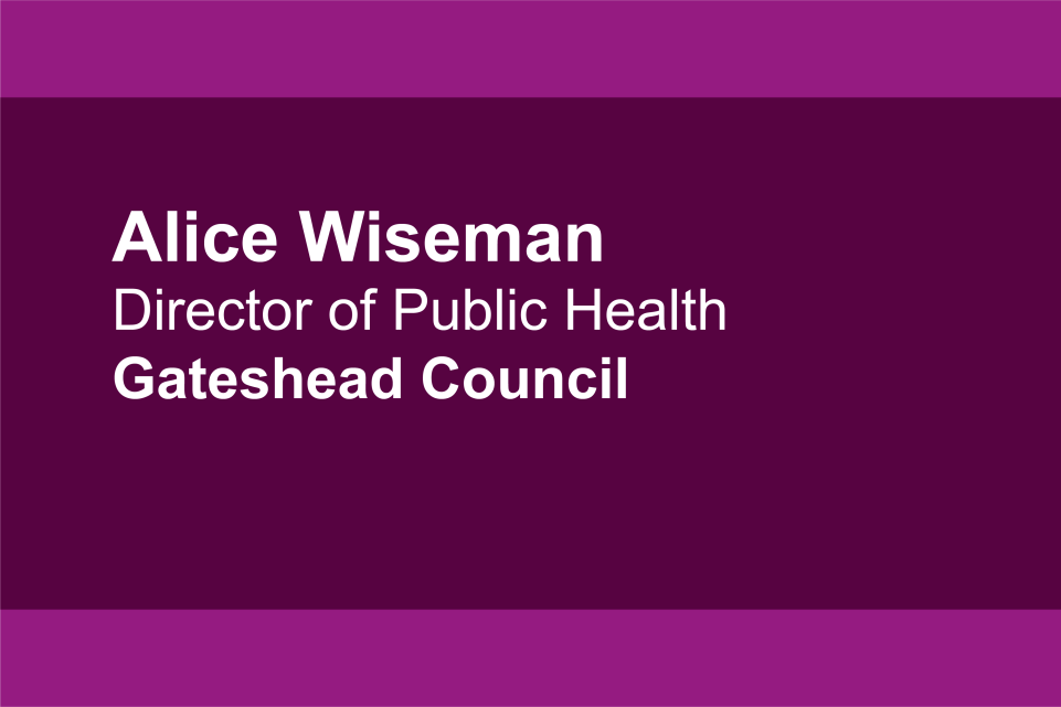 Alice Wiseman, director of public health ,  gateshead council
